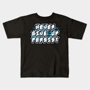 Never Give Up Persist Kids T-Shirt